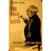 The Magic Baton. Toscanini's Life For Music
