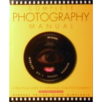 Complete Photography Manual. A Practical Guide to Improving Your Photographs
