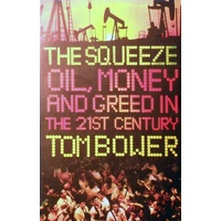 The Squeeze. Oil, Money And Greed In The Twenty-First Century
