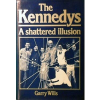 The Kennedys. A Shattered Illusion