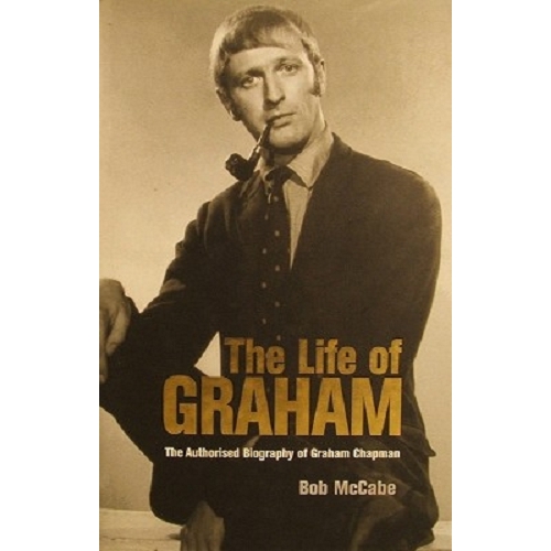 The Life of Graham. The Authorised Biography of Graham Chapman