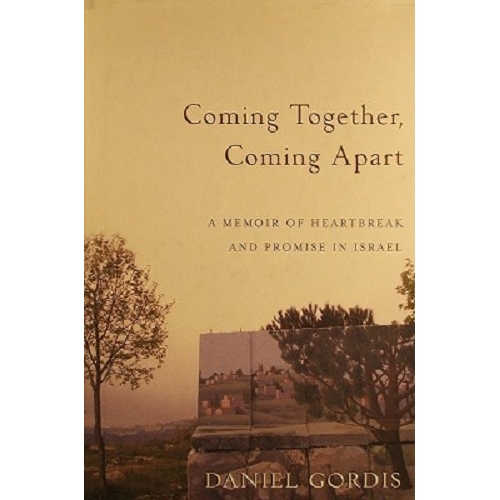 Coming Together, Coming Apart. A Memoir Of Heartbreak And Promise In Israel