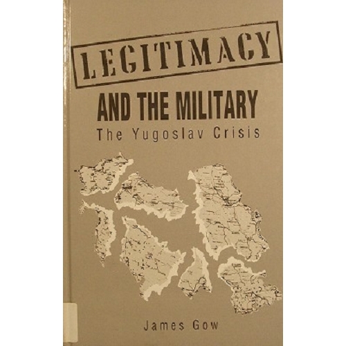 Legitimacy And The Military. The Yugoslav Crisis