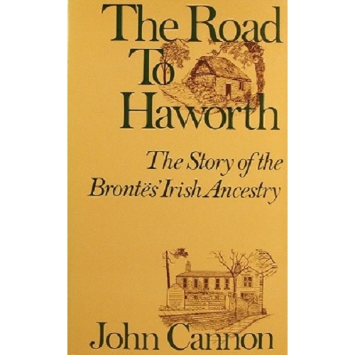 The Road To Haworth. The Story Of The Brontes Irish Ancestry