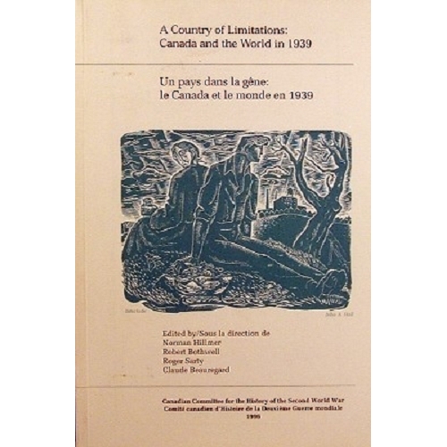 A Country Of Limitations. Canada And The World In 1939