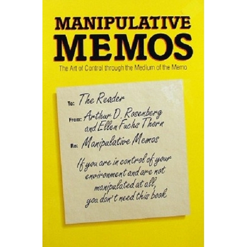 Manipulative Memos. The Art Of Control Through The Medium Of The Memo