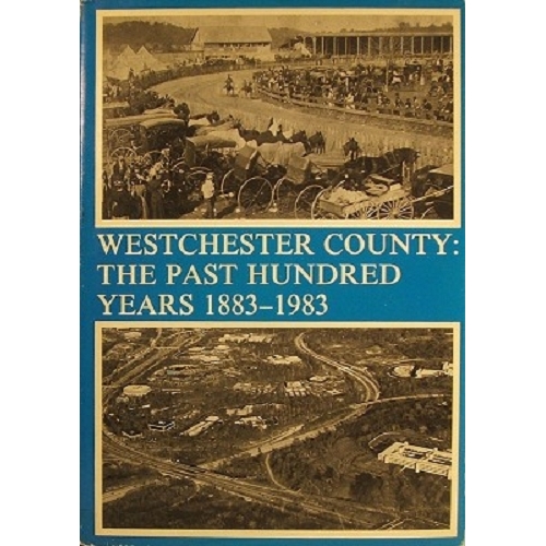 Westchester County. The Past Hundred Years 1883-1983