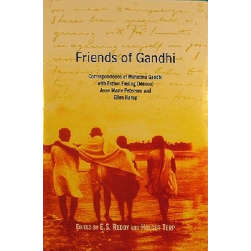 Friends of Gandhi. Correspondence of Mahatma Gandhi with Esther Faering (Menon) Anne Marie Peterson and Ellen Horup
