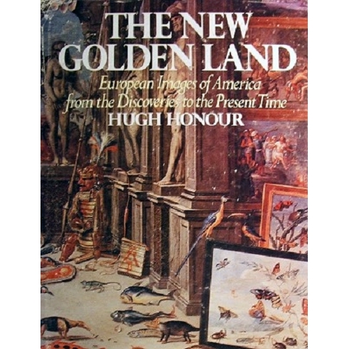 The New Golden Land. European Images  Of America From The Discoveries To The Present Time