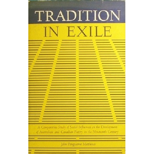 Tradition In Exile. A Comparative Study Of Social Influences On The Development Of Australian And Canadian Poetry In The Nineteenth Century