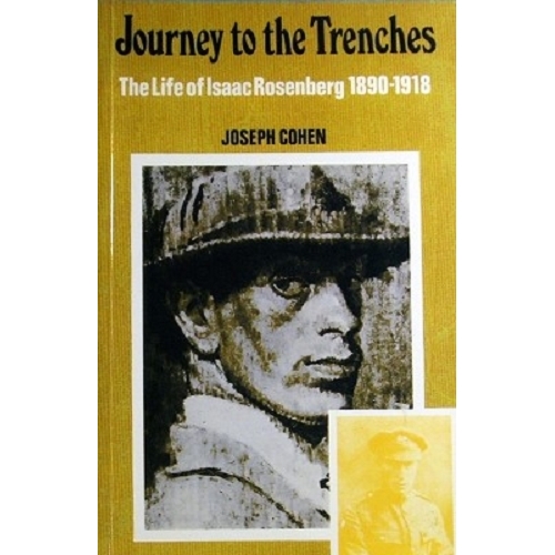 Journey To The Trenches. The Life Of Isaac Rosenberg 1890-1918