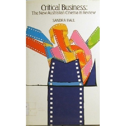 Critical Business. The New Australian Cinema In Review
