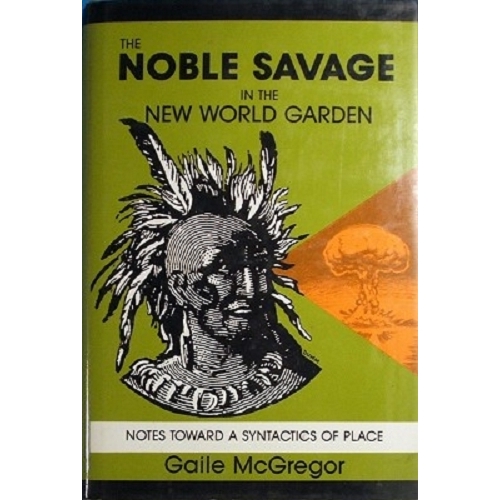 The Noble Savage In The New World Garden. Notes Toward A Syntactics Of Place