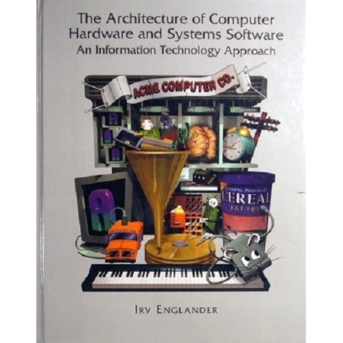 The Architecture Of Computer Hardware And Systems Software. An Information Technology Approach