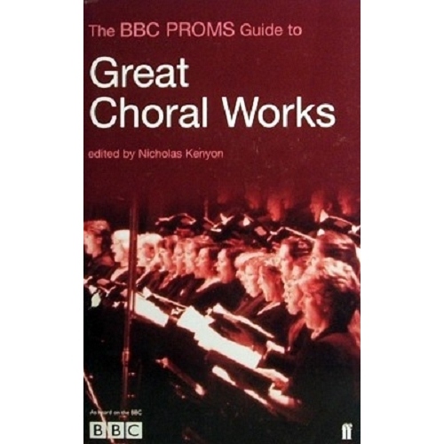 Great Choral Works. The BBC Proms Guide