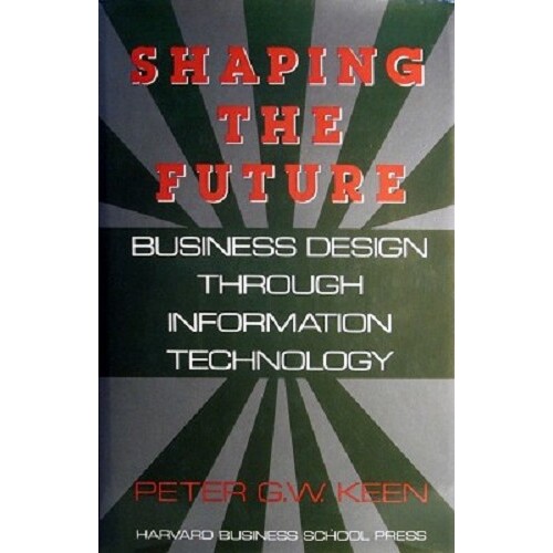 Shaping The Future. Business Design Through Information Technology