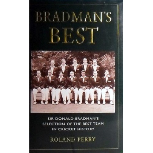 Bradman's Best. Sir Donald Bradman's Selection Of The Best Team In Cricket History.