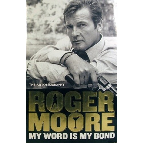The Autobiography Roger Moore. My Word Is Bond