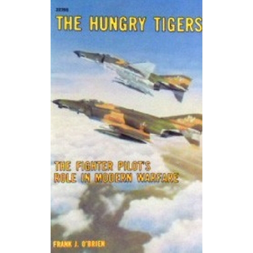 The Hungry Tigers. The Fighter Pilot's Role In Modern Warfare
