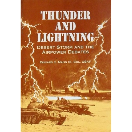 Thunder And Lightning. Desert Storm And The Airpower Debates