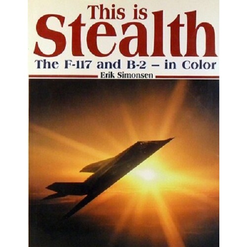 This Is Stealth. The F-117 And B-2 - In Color