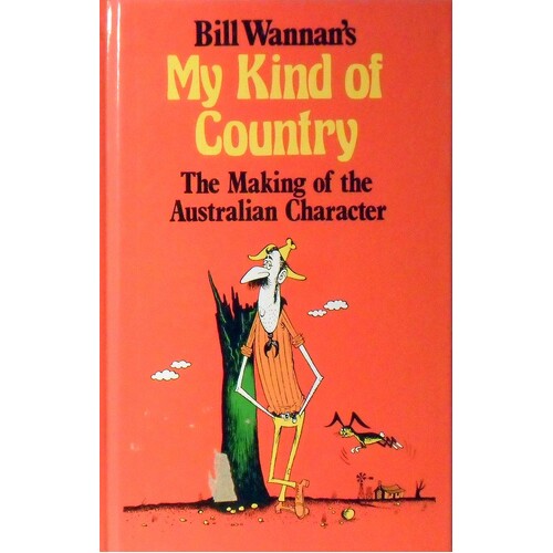 My Kind Of Country. The Making Of The Australian Character