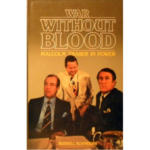 War Without Blood. Malcolm Fraser In Power.