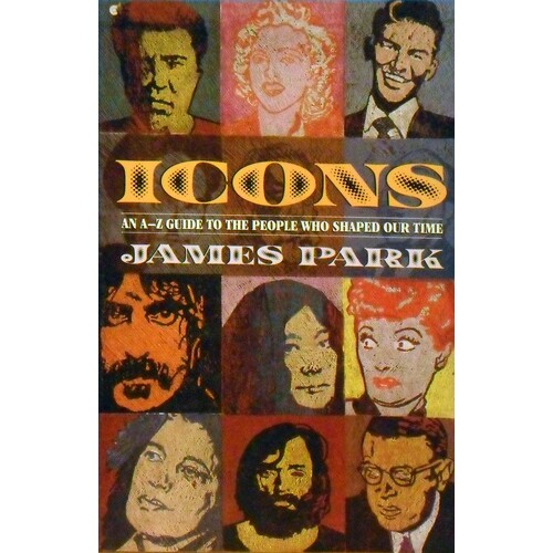 Icons. An A-Z Guide To The People Who Shaped Our Time
