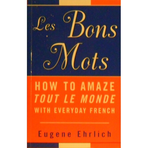 Les Bons Mots. How To Amaze With Everyday French