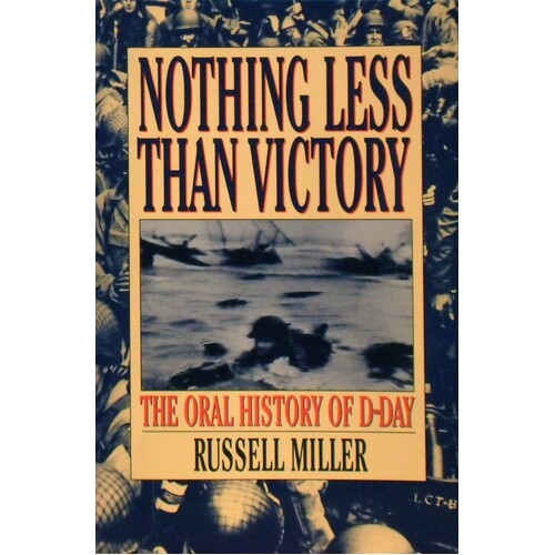 Nothing Less Than Victory. The Oral History Of D-Day