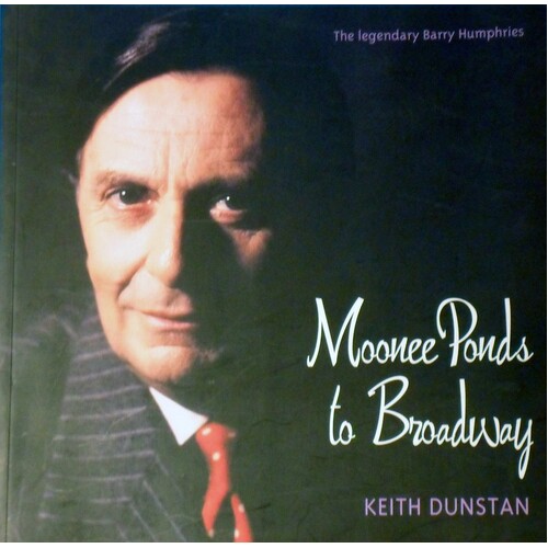 Moonee Ponds to Broadway. The Legendary Barry Humphries