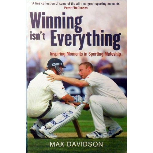 Winning Isn't Everything. Inspiring Moments In Sporting Mateship