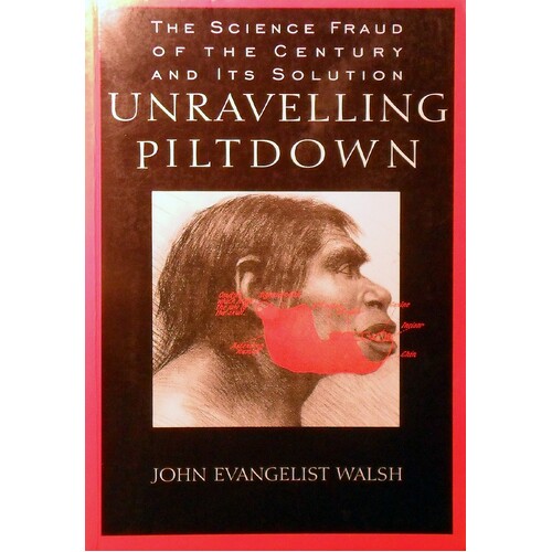 Unraveling Piltdown. The Science Fraud Of The Century And Its Solution