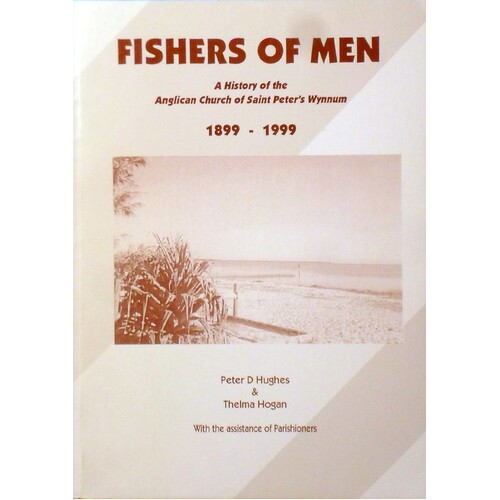 Fishers Of Men. A History Of The Anglican Church Of Saint Peter's Wynnum