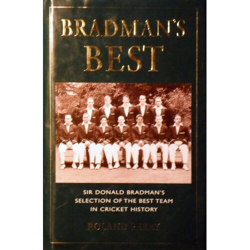 Bradman's Best. Sir Donald Bradman's Selection Of The Best Team In Cricket History.