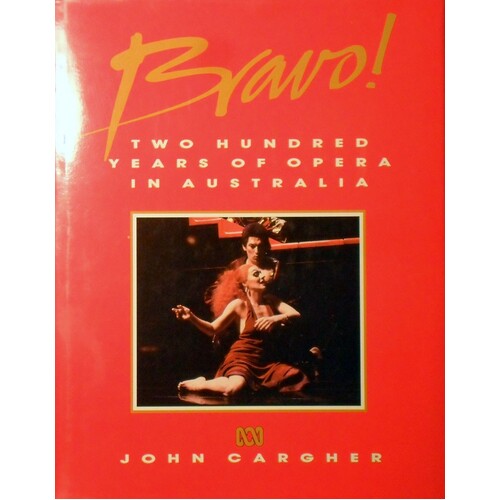 Bravo. Two Hundred Years Of Opera In Australia