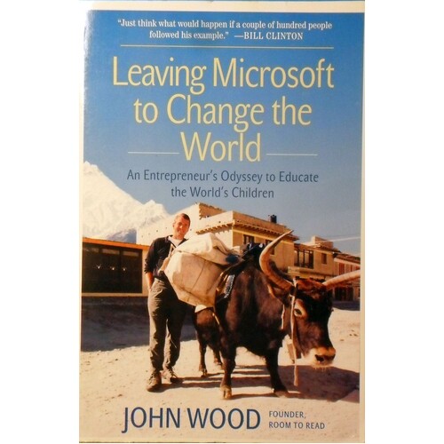 Leaving Microsoft To Change The World. An Entrepreneur's Odyssey To Educate The World's Children