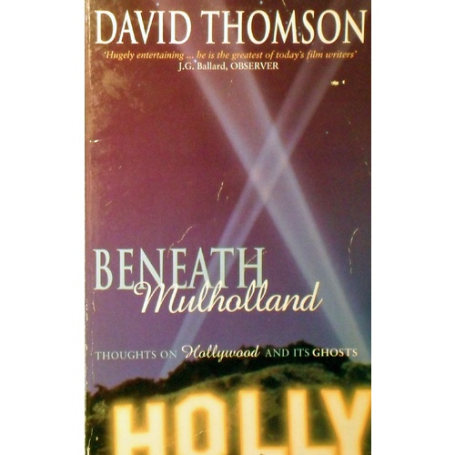 Beneath Mulholland. Thoughts On Hollywood And Its Ghosts
