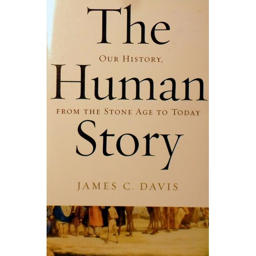 The Human Story. Our History From The Stone Age To Today
