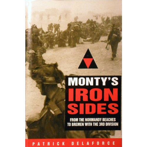 Monty's Iron Sides. From The Normandy Beaches To Bremen With The 3rd Division
