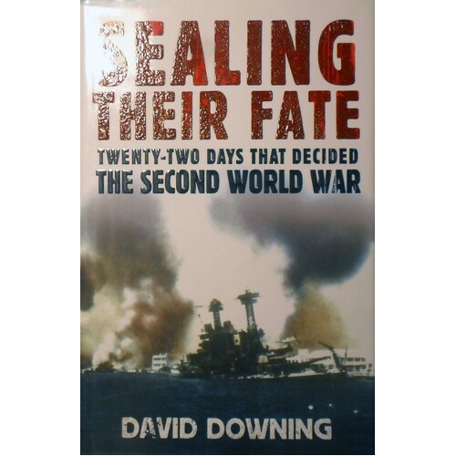 Sealing Their Fate. Twenty Two Days That Decided The Second World War