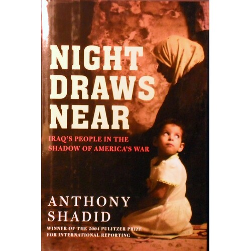 Night Draws Near. Iraq's People In The Shadow Of America's War
