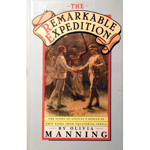 The Remarkable Expedition. The Story Of Stanley's Rescue Of Emin Pasha From Equatorial Africa