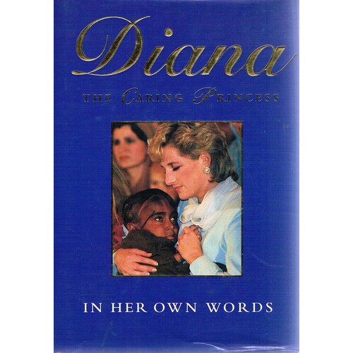 Diana. The Caring Princess. In Her Own Words