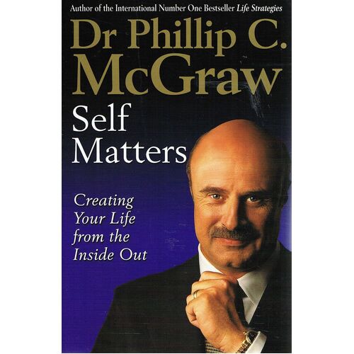 Self Matters. Creating Your Life From The Inside Out