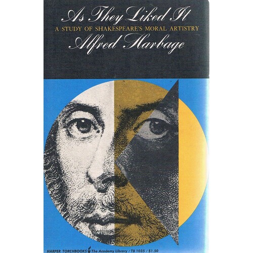 As They Liked It. A Study Of Shakespeare's Moral Artistry