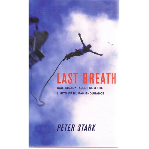 Last Breath. Cautionary Tales From The Limits Of Human Endurance