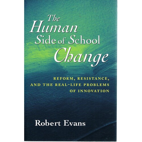 The Human Side Of School Change. Reform, Resistance, And The Real-life Problems Of Innovation