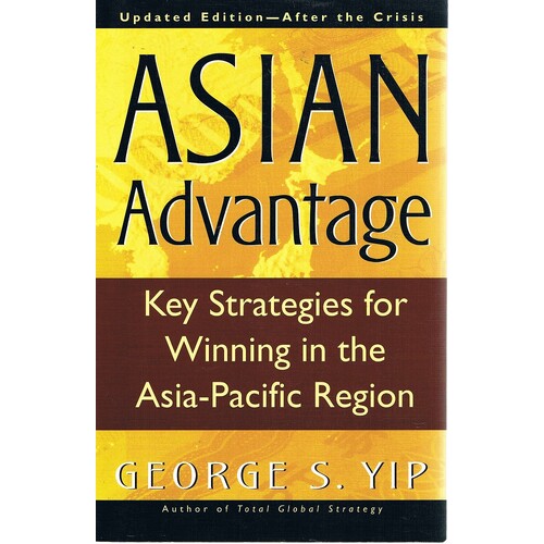 Asian Advantage. Key Strategies For Winning In The Asia Pacific Region