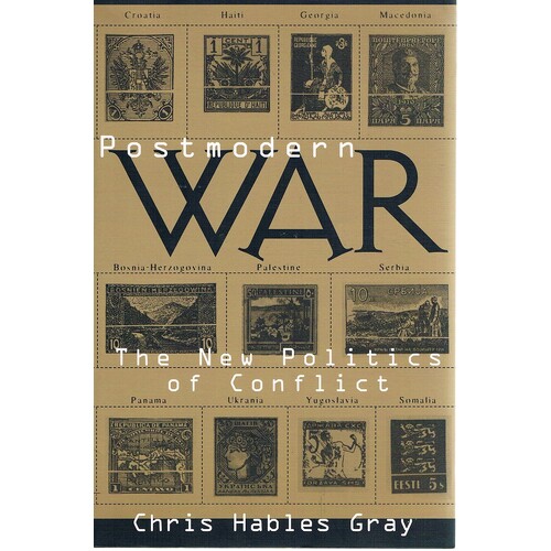 Postmodern War. The New Politics Of Conflict